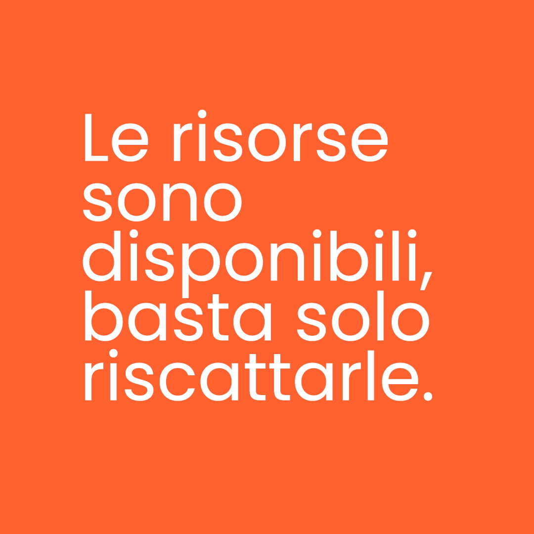 Le risorse ci sono basta riscattarle